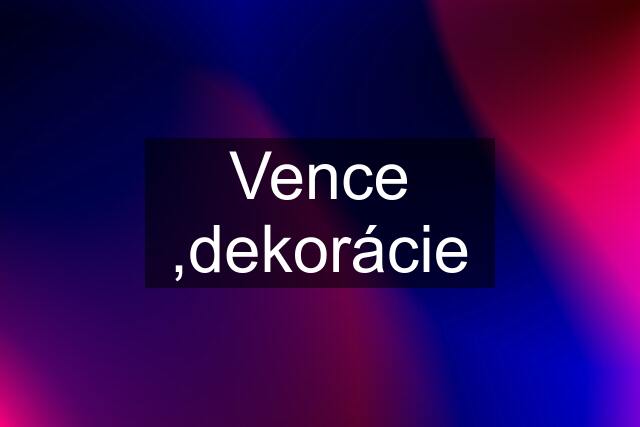 Vence ,dekorácie