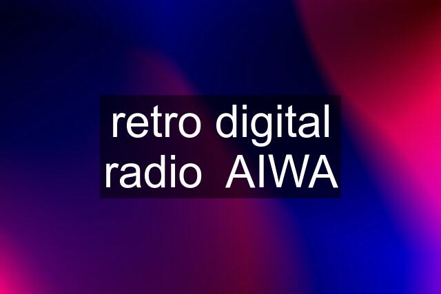 retro digital radio  AIWA