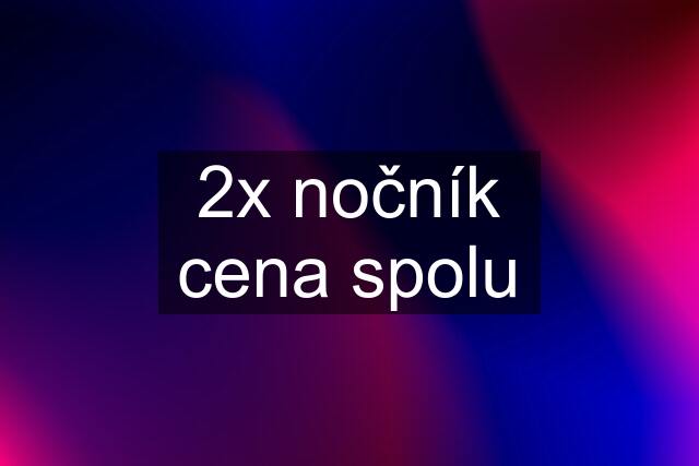 2x nočník cena spolu