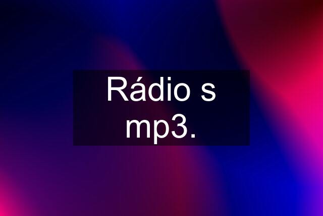 Rádio s mp3.