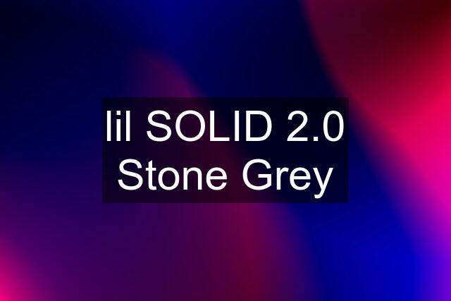 lil SOLID 2.0 Stone Grey