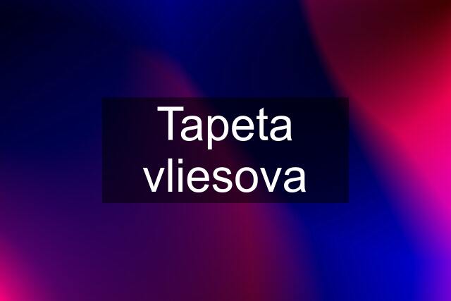 Tapeta vliesova