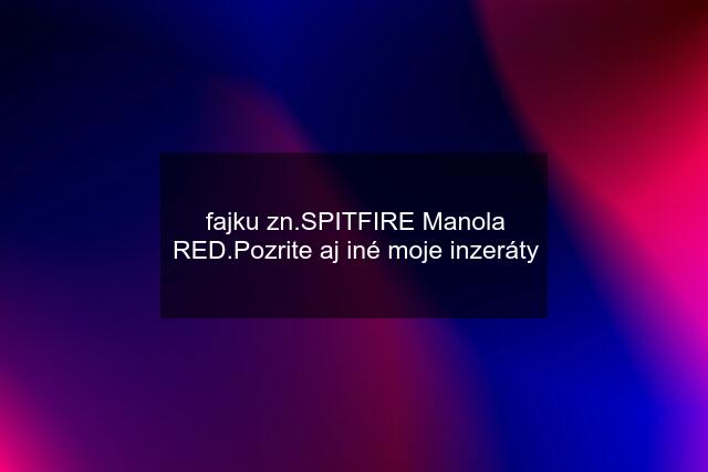 fajku zn.SPITFIRE Manola RED.Pozrite aj iné moje inzeráty