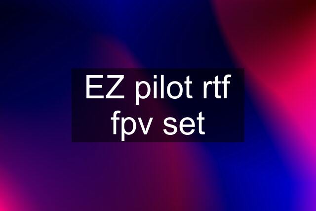 EZ pilot rtf fpv set