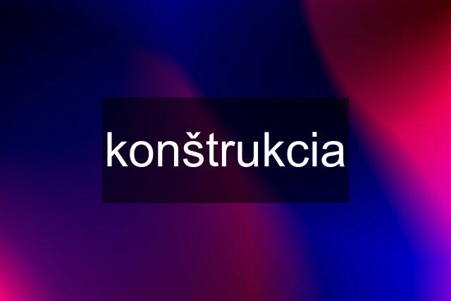 konštrukcia