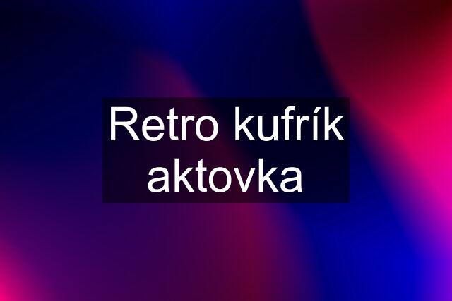 Retro kufrík aktovka