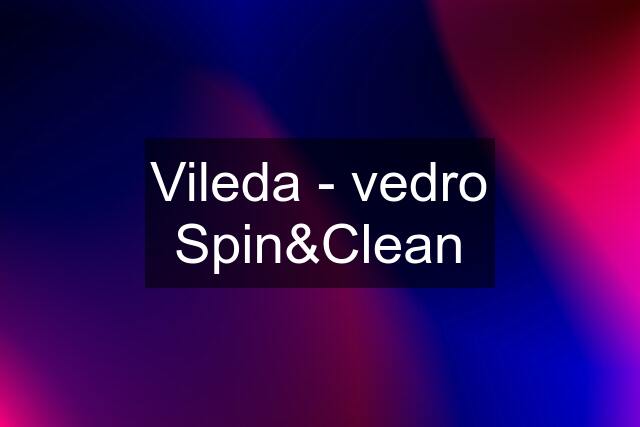 Vileda - vedro Spin&Clean