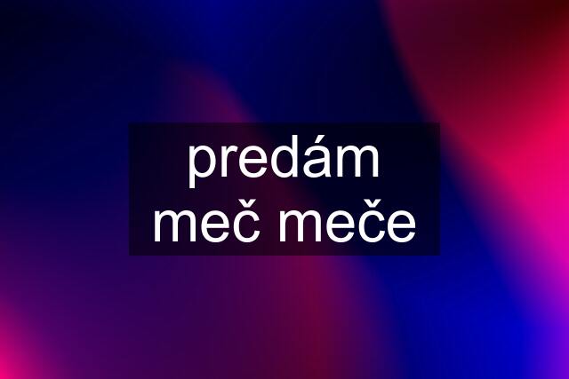 predám meč meče