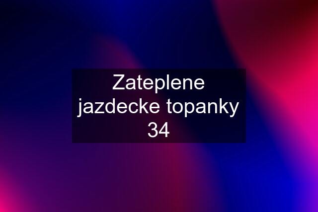 Zateplene jazdecke topanky 34