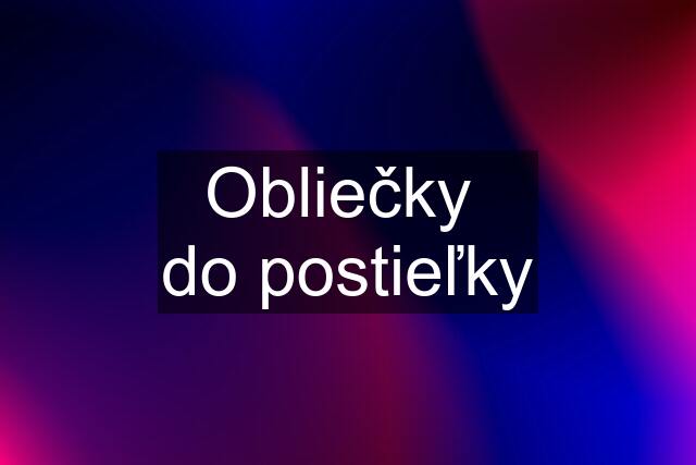 Obliečky  do postieľky