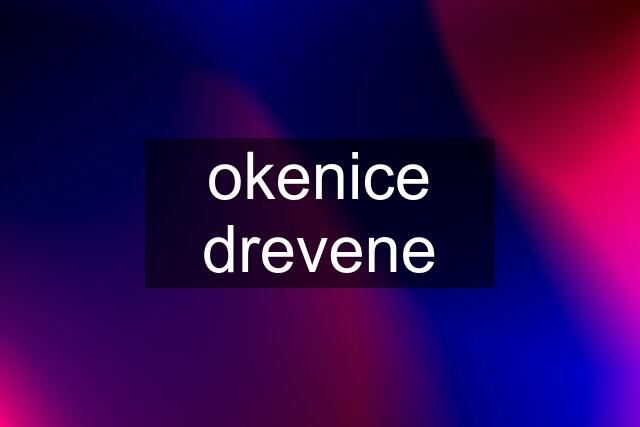 okenice drevene