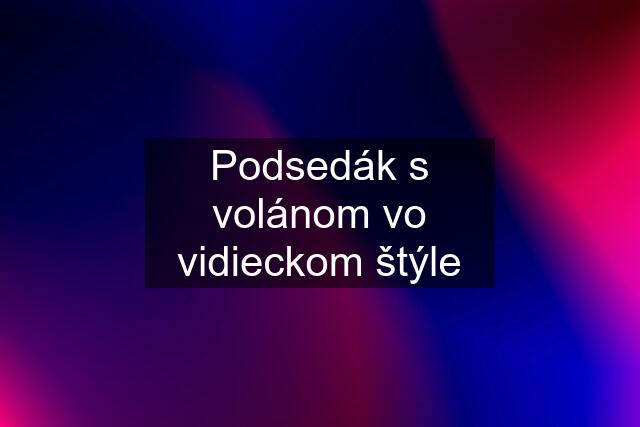 Podsedák s volánom vo vidieckom štýle