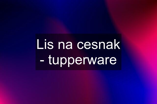 Lis na cesnak - tupperware