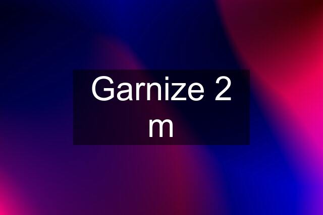 Garnize 2 m