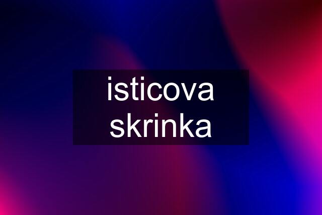 isticova skrinka