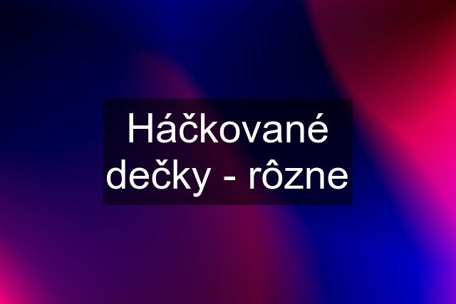 Háčkované dečky - rôzne