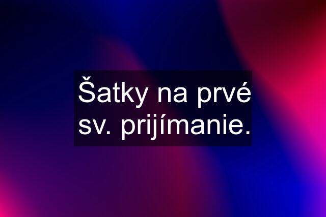 Šatky na prvé sv. prijímanie.