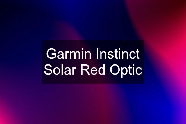 Garmin Instinct Solar Red Optic