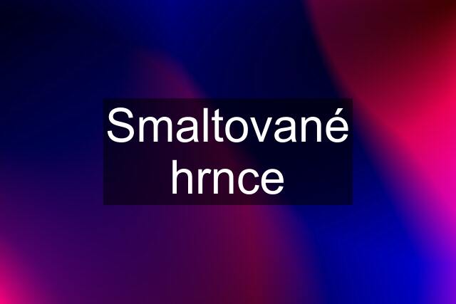 Smaltované hrnce