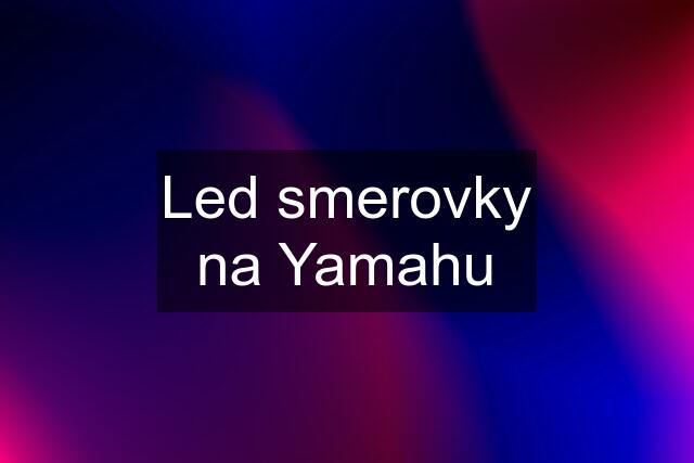 Led smerovky na Yamahu