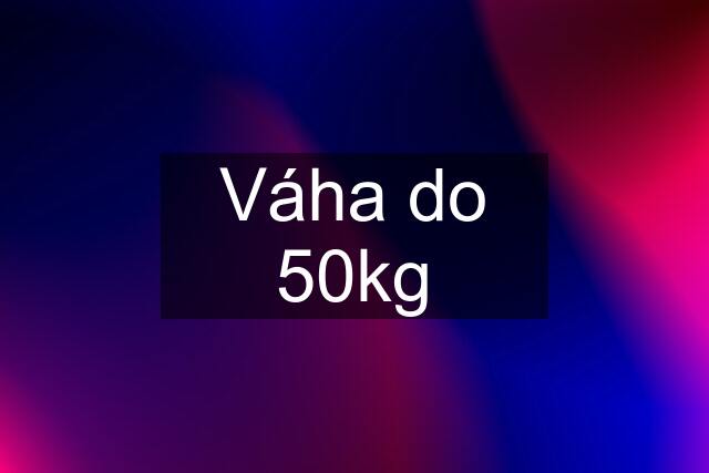 Váha do 50kg