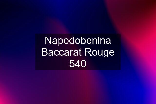 Napodobenina Baccarat Rouge 540