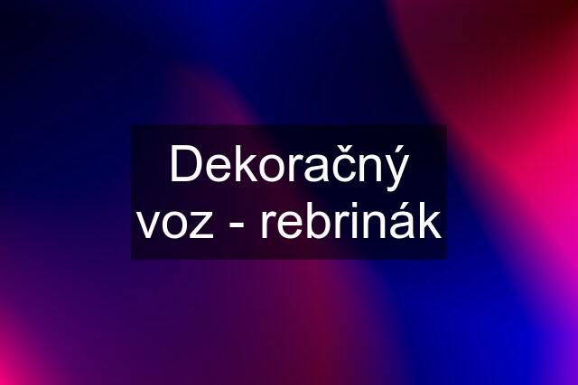 Dekoračný voz - rebrinák