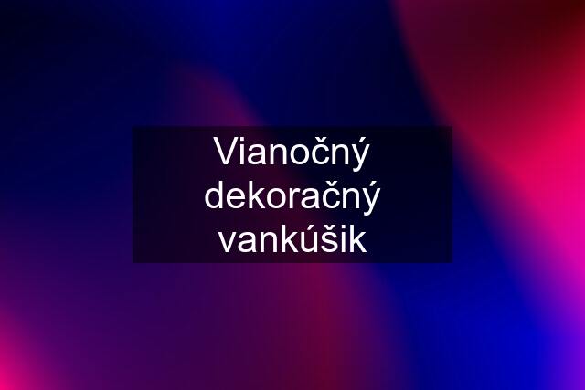 Vianočný dekoračný vankúšik