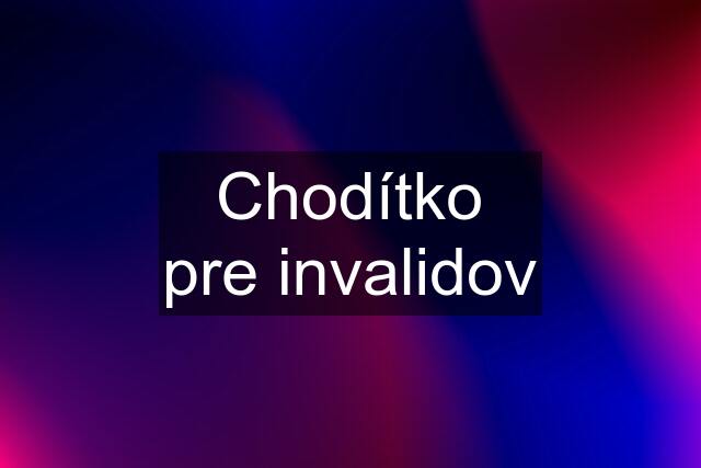 Chodítko pre invalidov