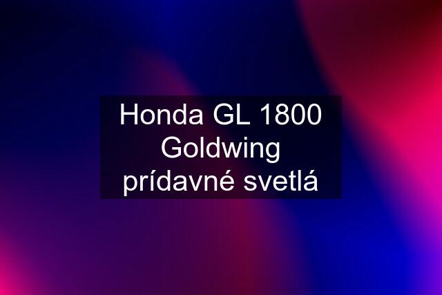 Honda GL 1800 Goldwing prídavné svetlá