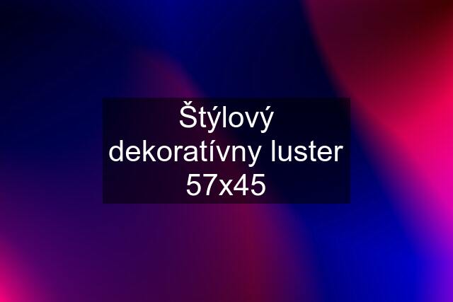 Štýlový dekoratívny luster 57x45