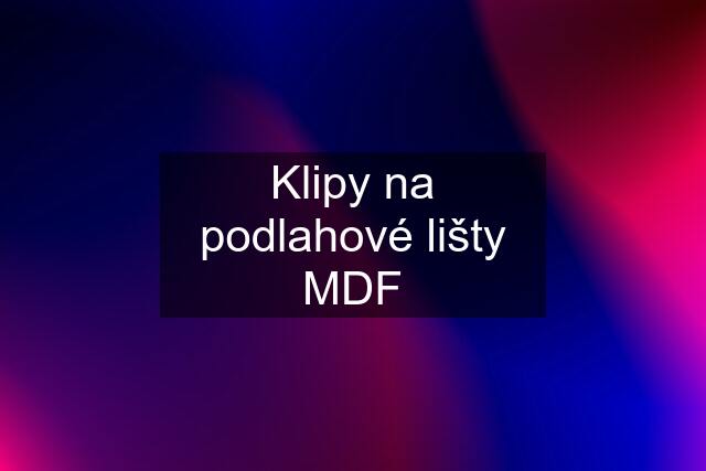 Klipy na podlahové lišty MDF