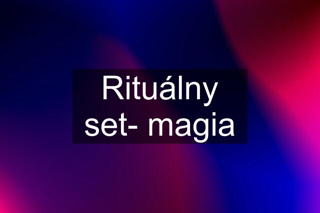 Rituálny set- magia