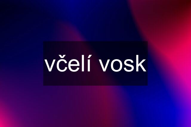 včelí vosk