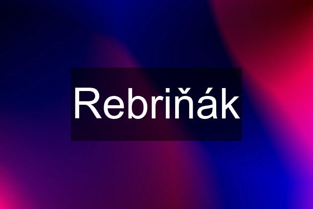 Rebriňák