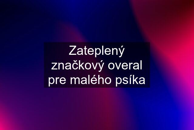 Zateplený značkový overal pre malého psíka