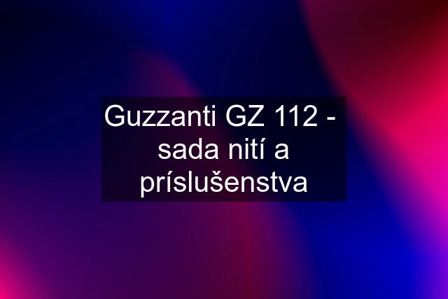 Guzzanti GZ 112 -  sada nití a príslušenstva