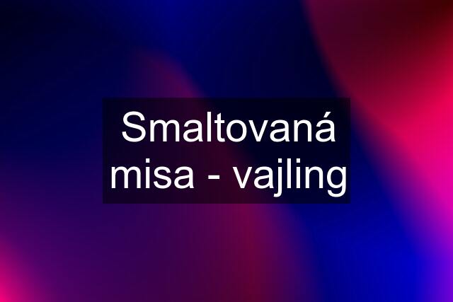 Smaltovaná misa - vajling