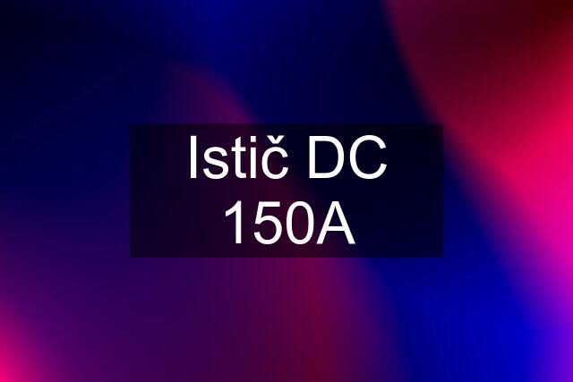 Istič DC 150A