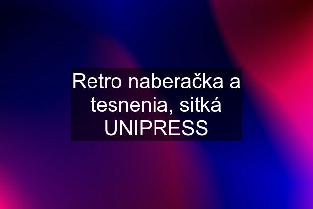 Retro naberačka a tesnenia, sitká UNIPRESS