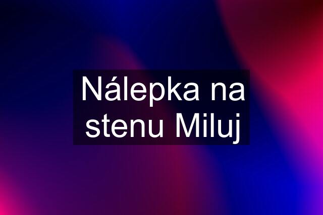 Nálepka na stenu Miluj