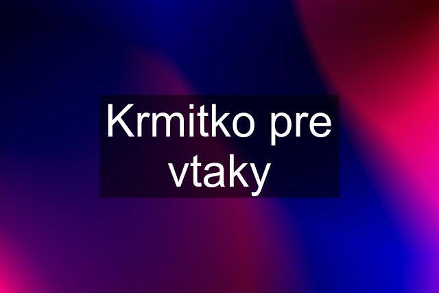 Krmitko pre vtaky