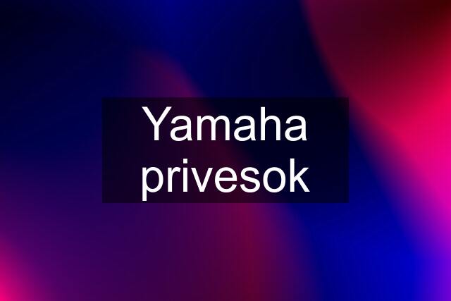 Yamaha privesok