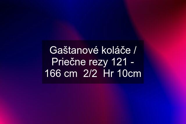 Gaštanové koláče / Priečne rezy 121 - 166 cm  2/2  Hr 10cm