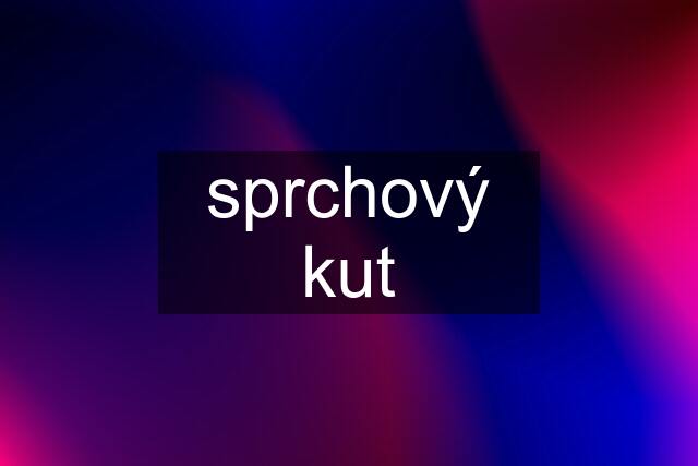 sprchový kut