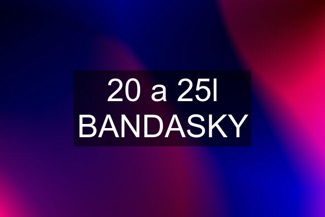 20 a 25l BANDASKY