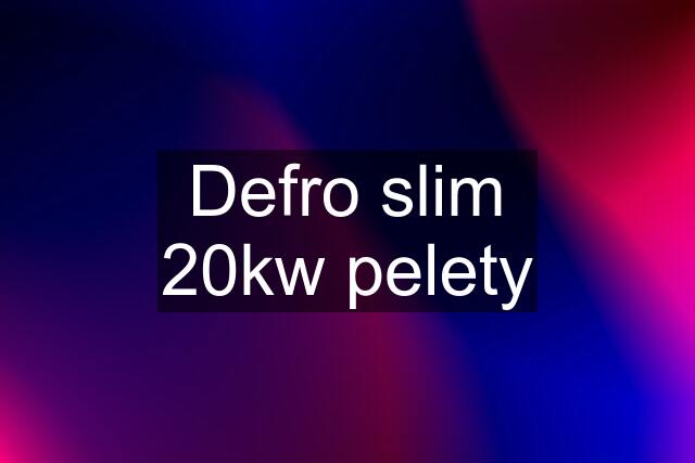 Defro slim 20kw pelety