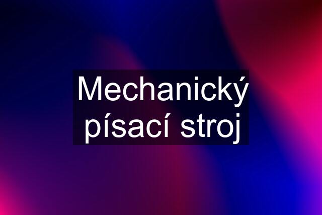 Mechanický písací stroj