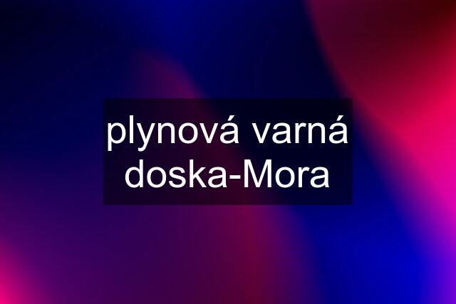 plynová varná doska-Mora