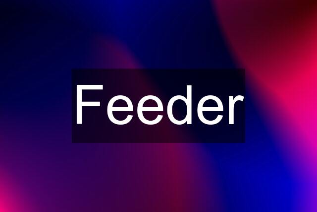 Feeder